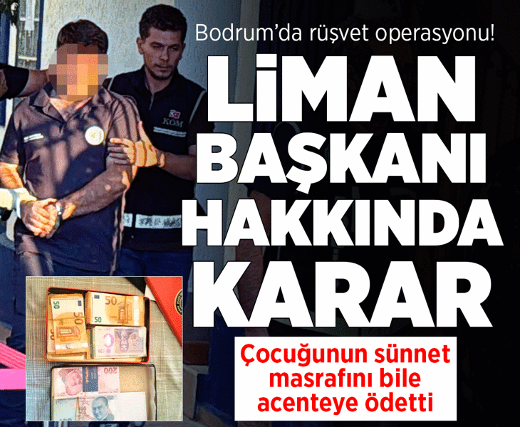 Bodrum'da rüşvet operasyonunda gözaltına alınan Liman Başkanı hakkında karar
