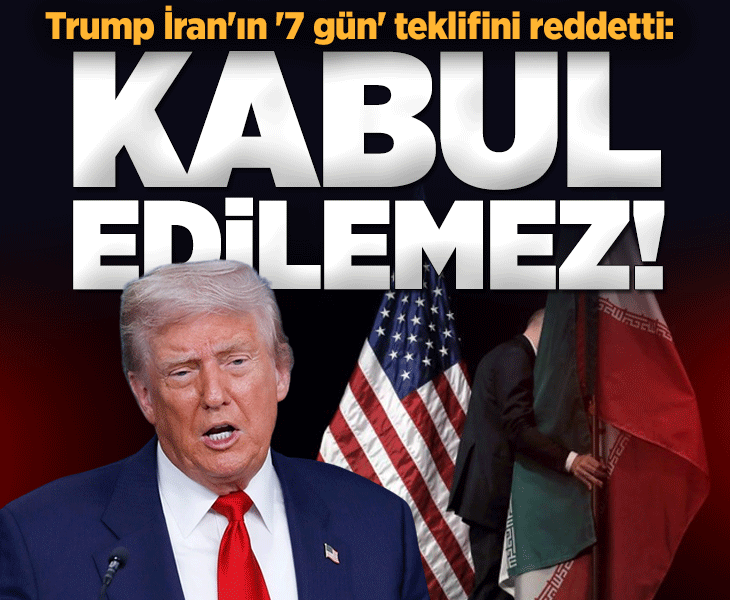 Trump İran'ın '7 günlük ateşkes' teklifini reddetti: Kabul edilemez!