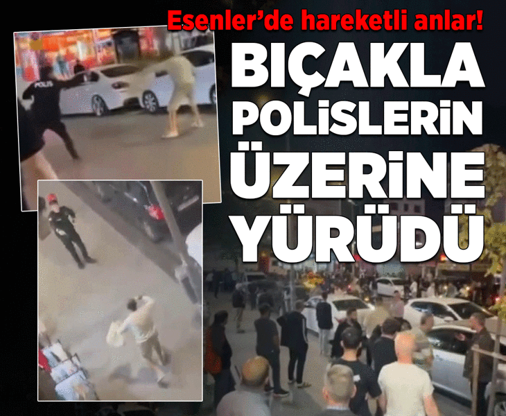 Esenler'de hareketli anlar! Bıçakla polislerin üzerine yürüyen şüpheli etkisiz hale getirildi