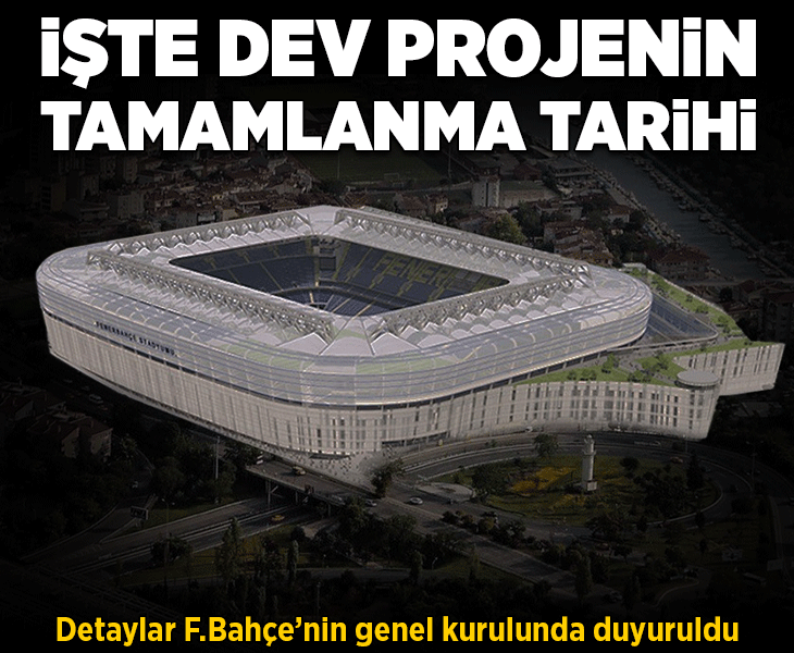 Fenerbahçe'de stadyum projesinin detayları belli oldu! İşte tamamlanma tarihi ve maliyeti