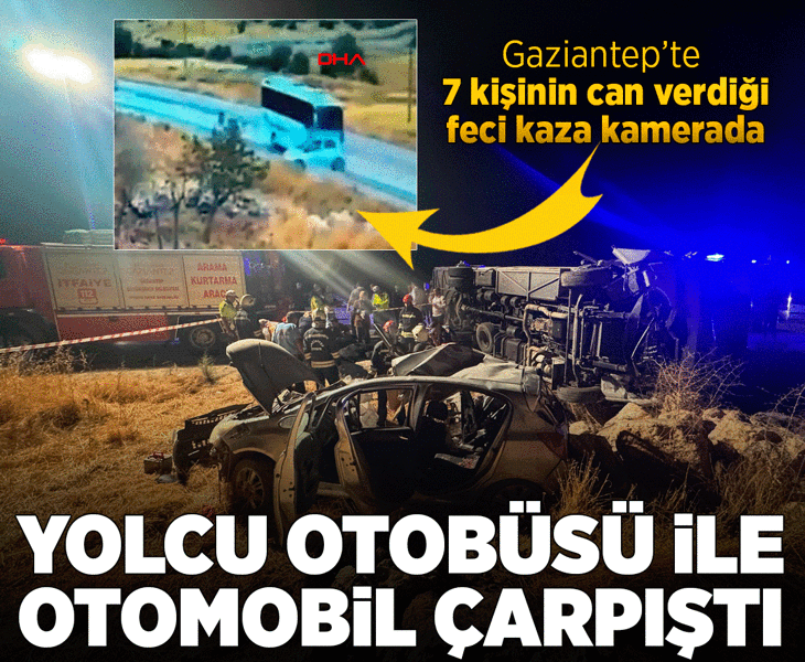 Gaziantep'te feci kaza! Yolcu otobüsü ile otomobil çarpıştı; ölü ve yaralılar var