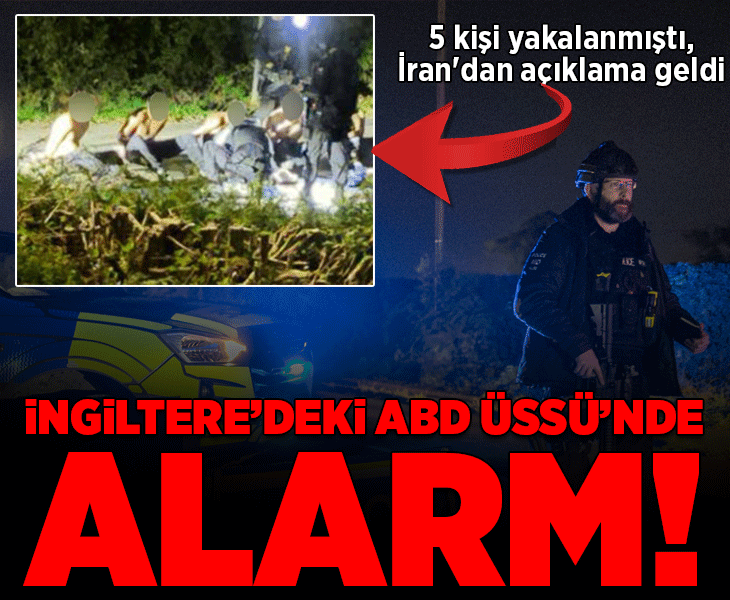 İngiltere'deki ABD üssünde bomba alarmı! 5 kişi yakalanmıştı, İran'dan açıklama geldi