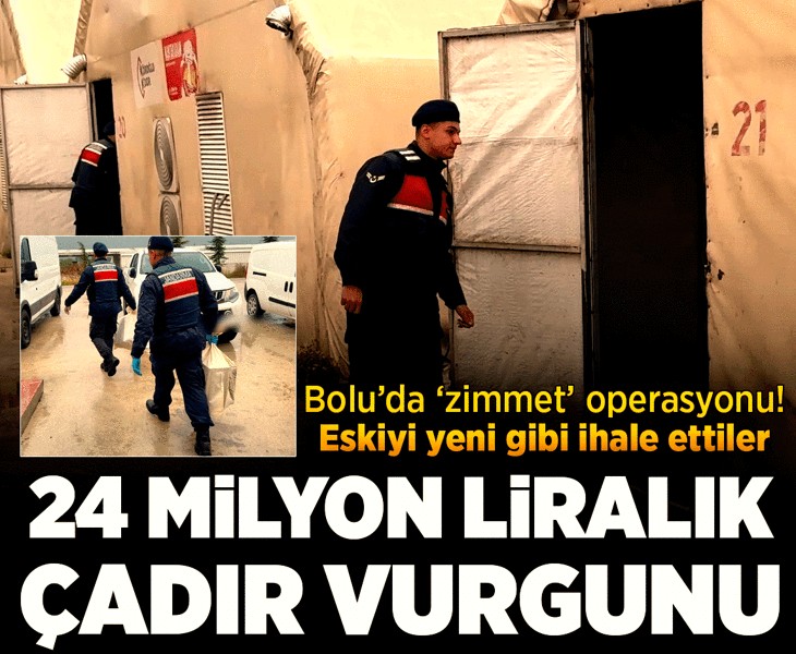 Eski çadırları yeni gibi ihale ettiler! Bolu’daki 'zimmet' operasyonunun detayları belli oldu.. Vurgunun miktarı 24 milyon