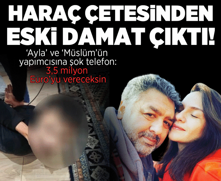 Haraç çetesinden eski damat çıktı! Ünlü yapımcı şikayetçi oldu: 3,5 milyon Euro’yu vereceksin