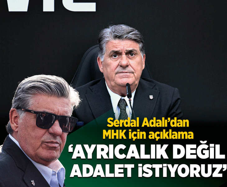 Beşiktaş Kulübü Başkanı Serdal Adalı: Adalet istiyoruz, ayrıcalık istemiyoruz