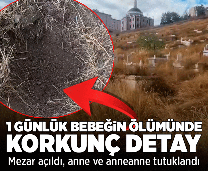 1 günlük bebeğin ölümünde korkunç detay! Mezar açıldı, anne ve anneanne tutuklandı