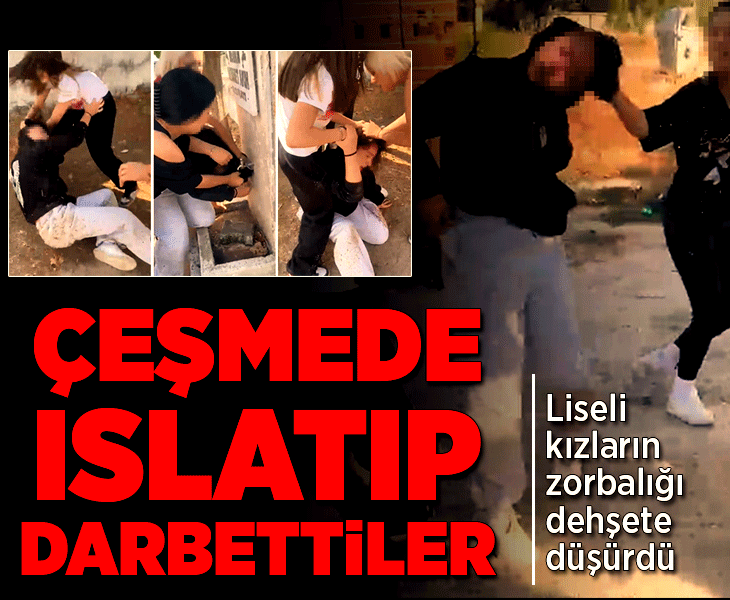 Çeşmede ıslatıp, yerde sürükleyerek acımasızca darbettiler; liseli kızlar akran zorbalığı kamerada