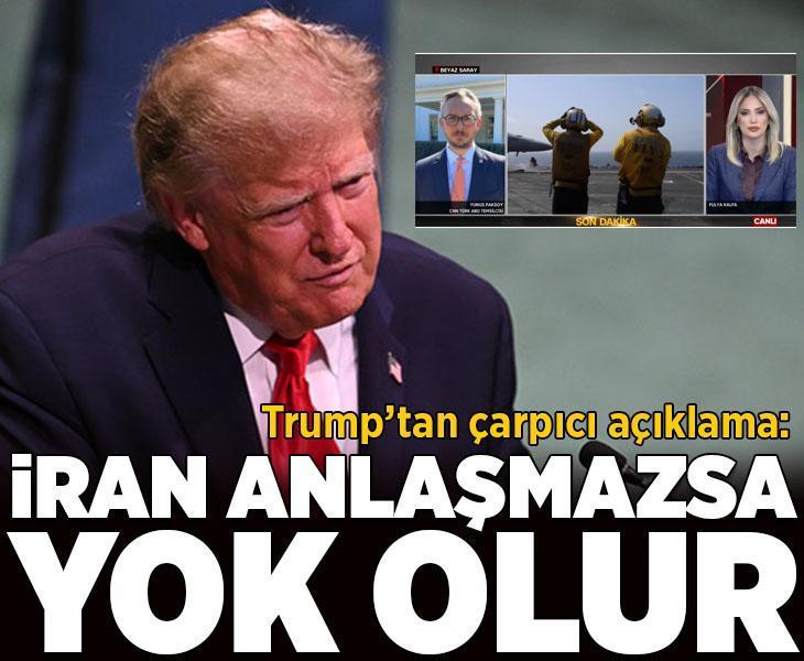 Son dakika… ABD Başkanı Donald Trump: İran anlaşmazsa yok olur