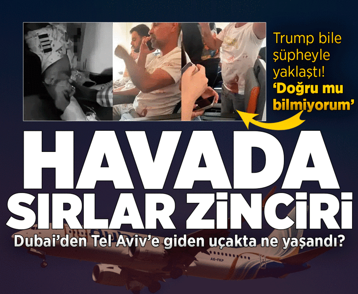 Havada sırlar zinciri! Dubai'den Tel Aviv'e giden uçakta ne yaşandı? Çelişkili açıklamalar şüpheleri artırdı