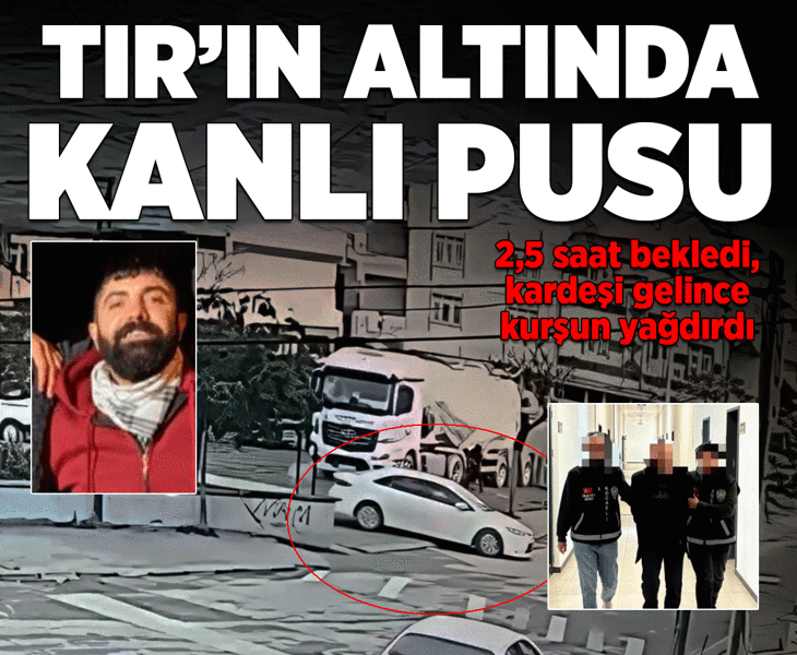 Yıllar sonra aynı ailede kan donduran ikinci cinayet! Kardeşini öldürmeden önce 2 saat 27 dakika TIR'ın altında bekledi