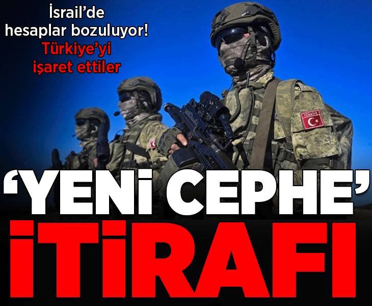 İsrail'de hesaplar bozuluyor! 'Yeni cephe' itirafı: 'Türkiye yakından takip edilmeli'