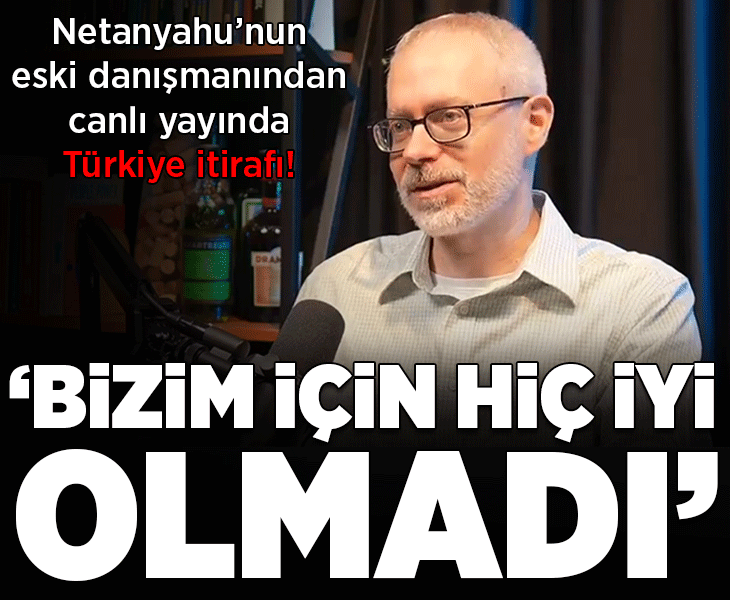 Netanyahu'nun eski danışmanından canlı yayında Türkiye itirafı! 'Bizim için hiç iyi olmadı'