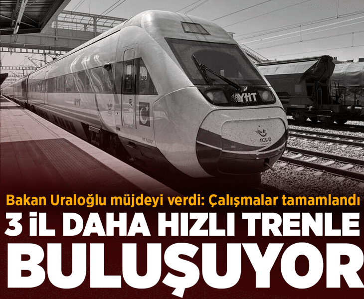 Bakan Uraloğlu müjdeyi verdi: 3 il daha hızlı trenle buluşuyor!