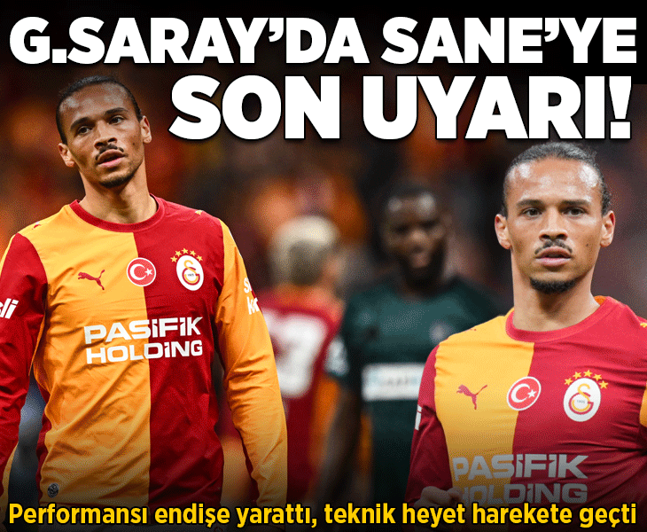Galatasaray'da Leroy Sane'ye son uyarı! Performansı endişe yarattı