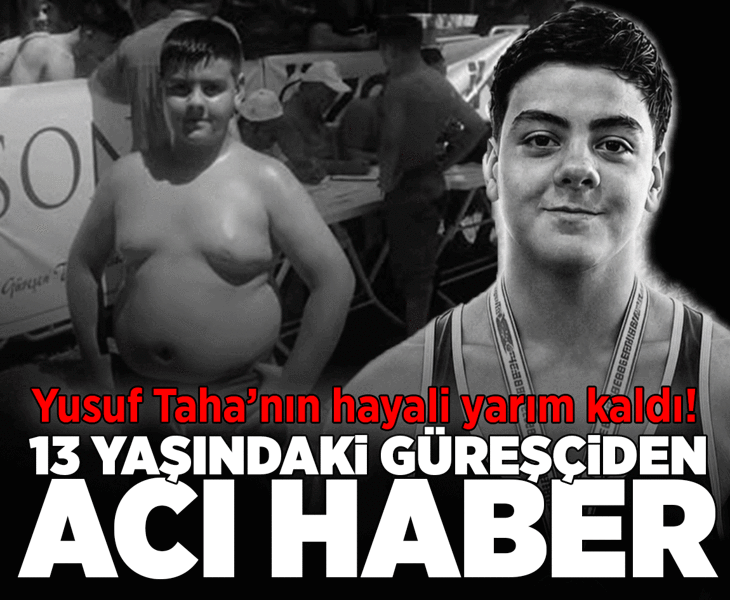 Yusuf Taha’nın hayali yarım kaldı! 13 yaşındaki güreşçiden acı haber