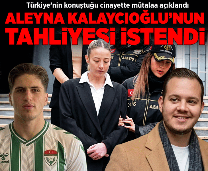 Kubilay Kaan Kundakçı cinayetinde mütalaa açıklandı! Aleyna Kalaycıoğlu'nun tahliyesi istendi