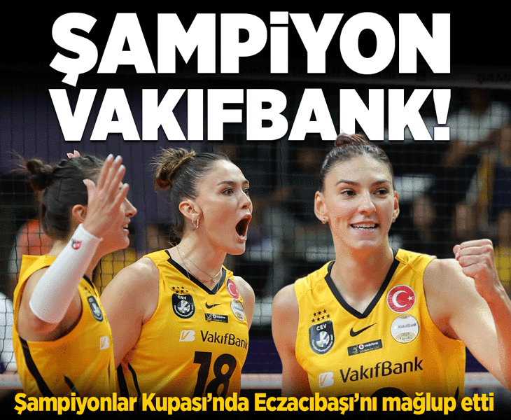 Voleybolda Şampiyonlar Kupasını Eczacıbaşı'nı mağlup eden VakıfBank kazandı