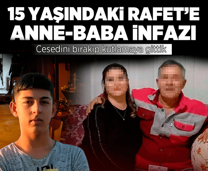 15 yaşındaki Rafet'e anne-baba infazı! Ceza belli oldu: Oğullarını öldürüp kutlamaya gitmişler