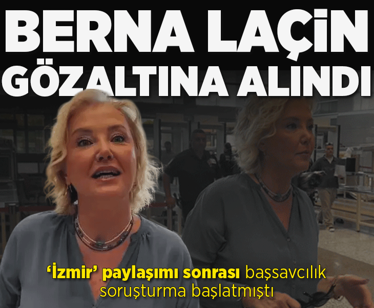 Son dakika... Berna Laçin gözaltına alındı