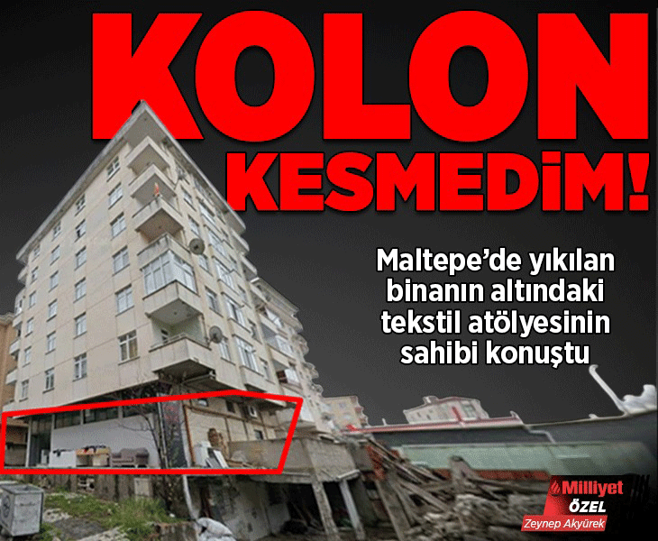 Maltepe'de yıkılan binanın altındaki tekstil atölyesinin sahibi konuştu: Kolon kesmedim