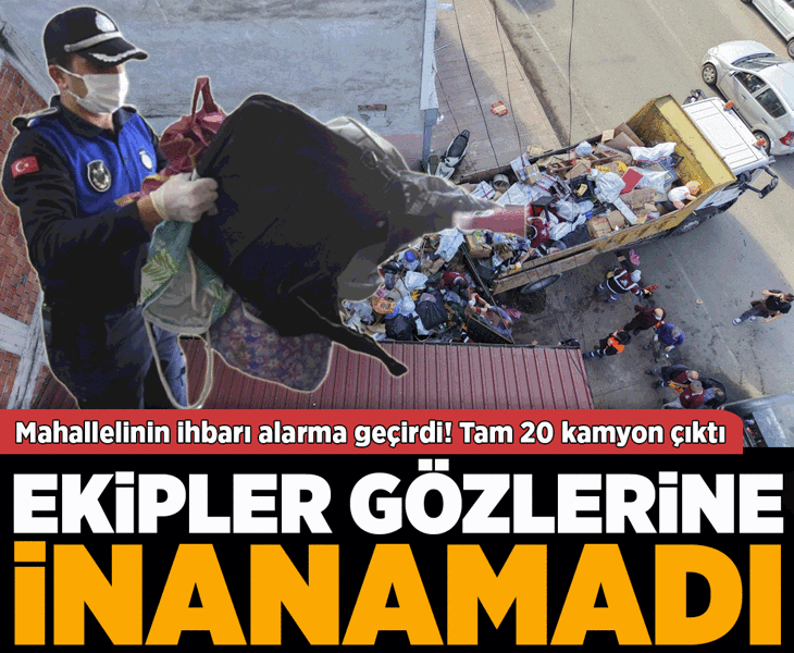 Mahalleliden gelen ihbar belediyeyi alarma geçirdi! Kapı açılınca ekipler gözlerine inanamadı: Tam 20 kamyon çıktı...
