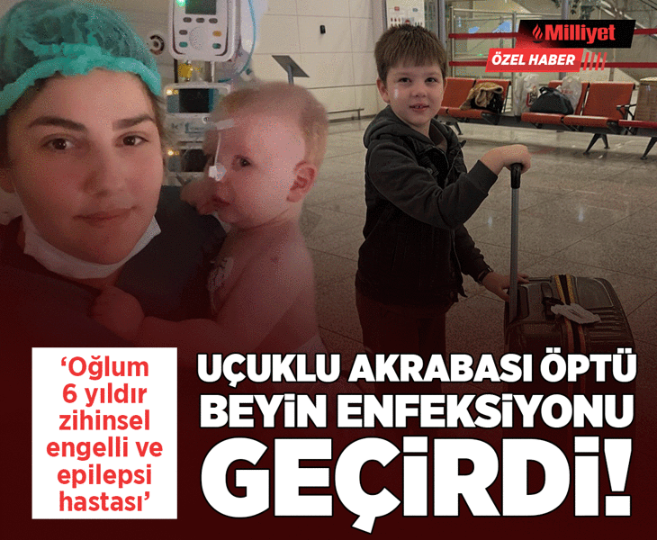 Uçuklu akrabası öptü, beyin enfeksiyonu geçirdi! 'Oğlum 6 yıldır zihinsel engelli ve epilepsi hastası'