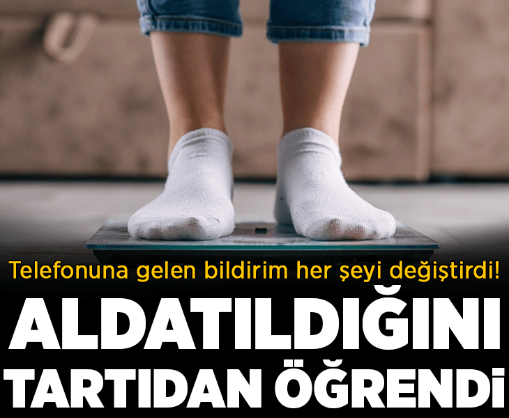 Aldatıldığını tartıdan öğrendi! Telefonuna gelen bildirim her şeyi değiştirdi