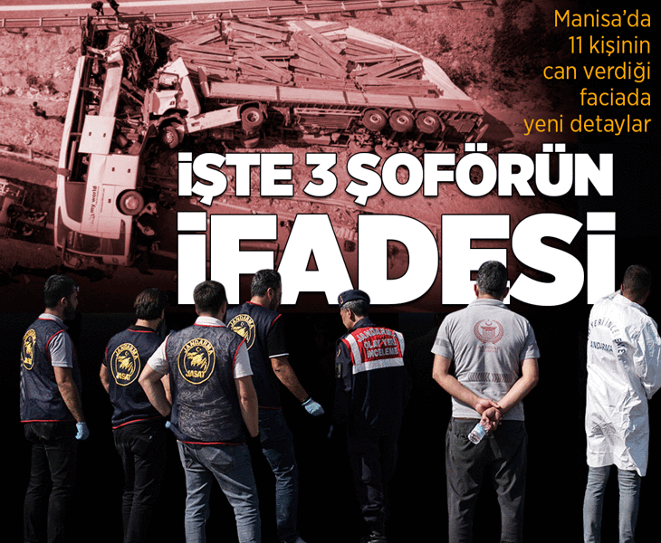 Son dakika... Manisa'da 11 kişinin öldüğü kazada şoförlerin ifadesi ortaya çıktı