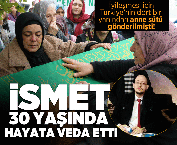 Türkiye’nin dört bir yanından anne sütü gönderilmişti! 30 yaşındaki İsmet'ten acı haber