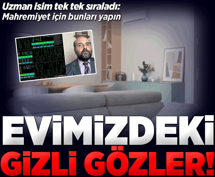 Evimizdeki gizli gözler... Siber casusluk tehlikesi! Uzman isim tek tek sıraladı: Mahremiyetinizi korumak için bunu hemen yapın