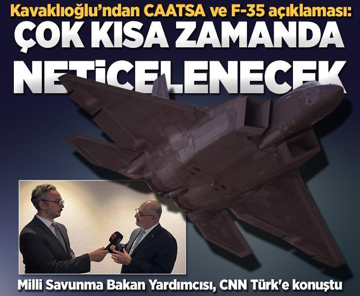 Milli Savunma Bakan Yardımcısı Kavaklıoğlu CNN Türk'e konuştu: CAATSA çok kısa sürede neticelenecek