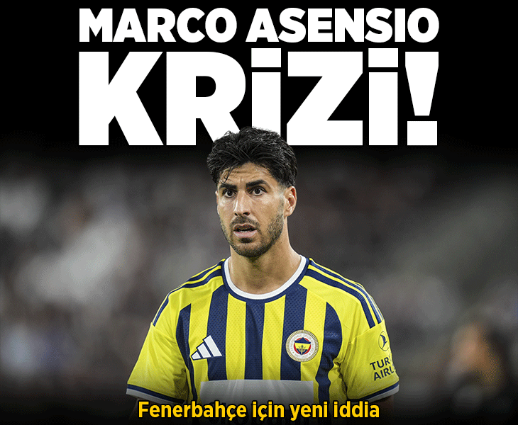Asensio iddiası! Fenerbahçe&amp;#x27;de krizin perde arkası ortaya çıktı