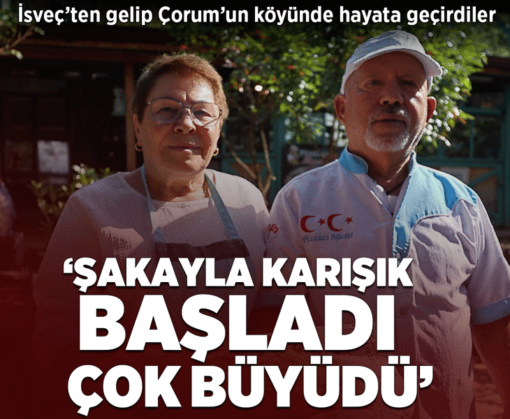 İsveç’ten gelip Çorum’un köyünde açtılar: Şakayla karışık başladı, çok büyüdü