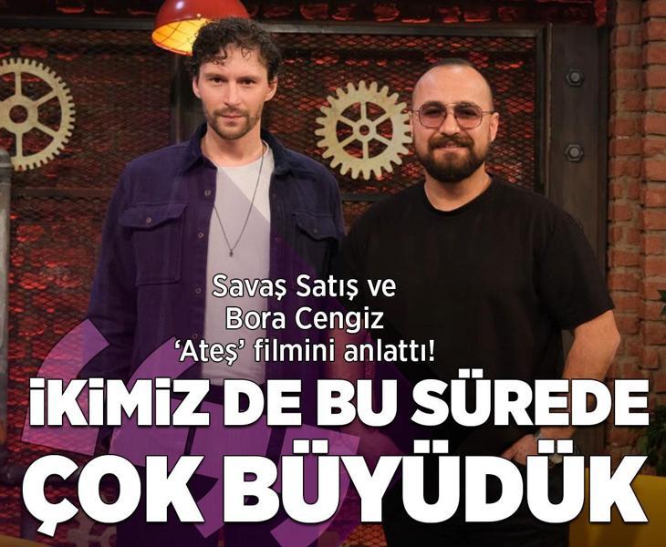 Savaş Satış ve Bora Cengiz, Ateş filmini anlattı! “İkimiz de bu sürede çok büyüdük”