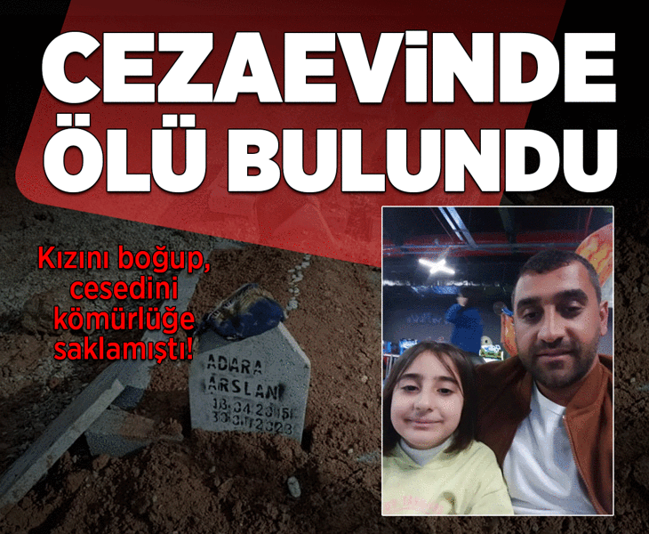 Eşine acı çektirmek için kızını öldürmüştü! Cezaevinde ölü bulundu
