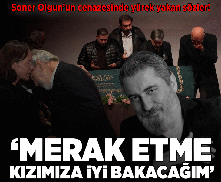 Soner Olgun’un cenazesinde yürek yakan sözler! 'Sen merak etme, kızımıza iyi bakacağım’