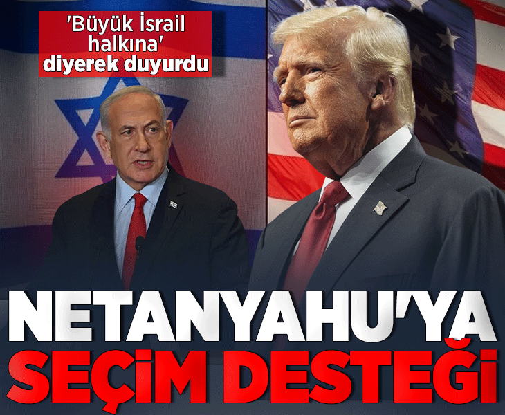 Trump'tan Netanyahu'ya görülmemiş destek! 'Büyük İsrail halkına' diyerek ilan etti