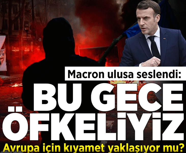 Fransa’da sokaklar alev alev! Macron’dan ulusa sesleniş konuşması: Hepimiz bu gece öfkeliyiz