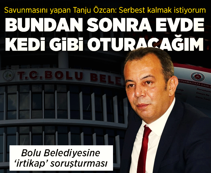Bolu Belediyesine 'irtikap' soruşturması! Tanju Özcan savunmasını yaptı: Bundan sonra evde kedi gibi oturacağım