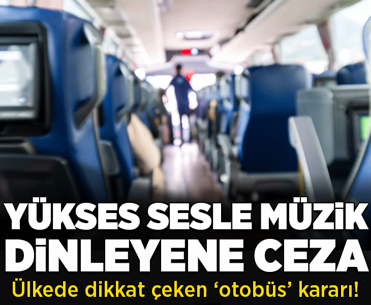 Ülkede dikkat çeken karar! 'Otobüste yüksek sesle müzik dinleyene ceza'
