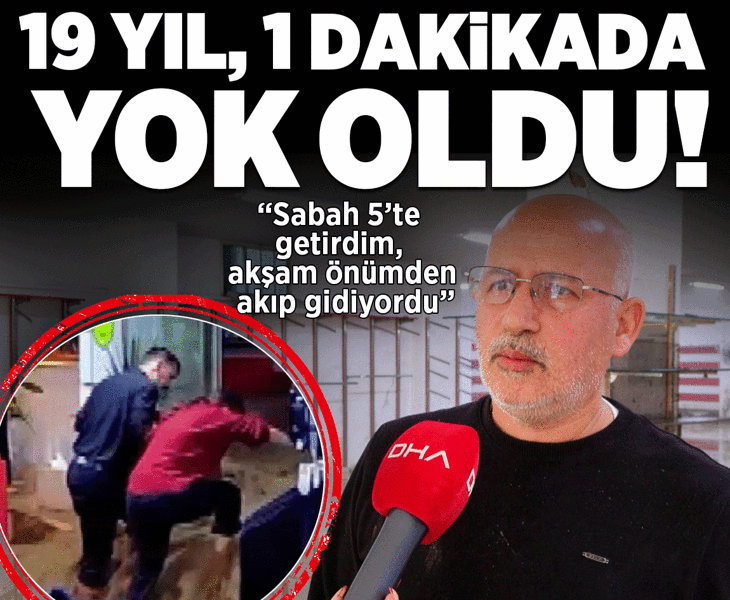 19 yıl, 1 dakikada yok oldu: Sabah 5'te getirdim, akşam önümden akıp gidiyordu