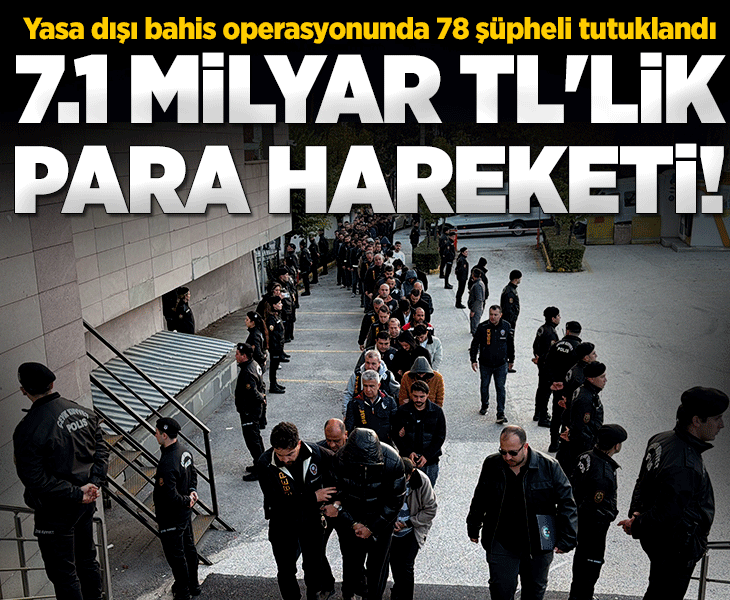 Yasa dışı bahis operasyonunda 78 şüpheli tutuklandı: 7.1 milyar TL&amp;#x27;lik para