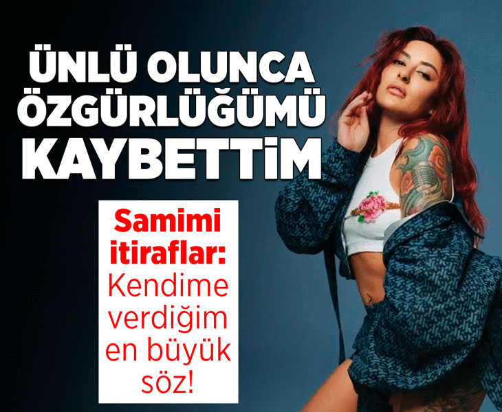 ‘Ünlü olunca özgürlüğümü kaybettim&amp;#x27;