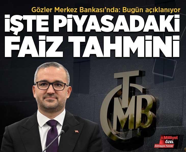 Gözler Merkez Bankası'nda! Bugün açıklanıyor: İşte piyasadaki faiz tahmini