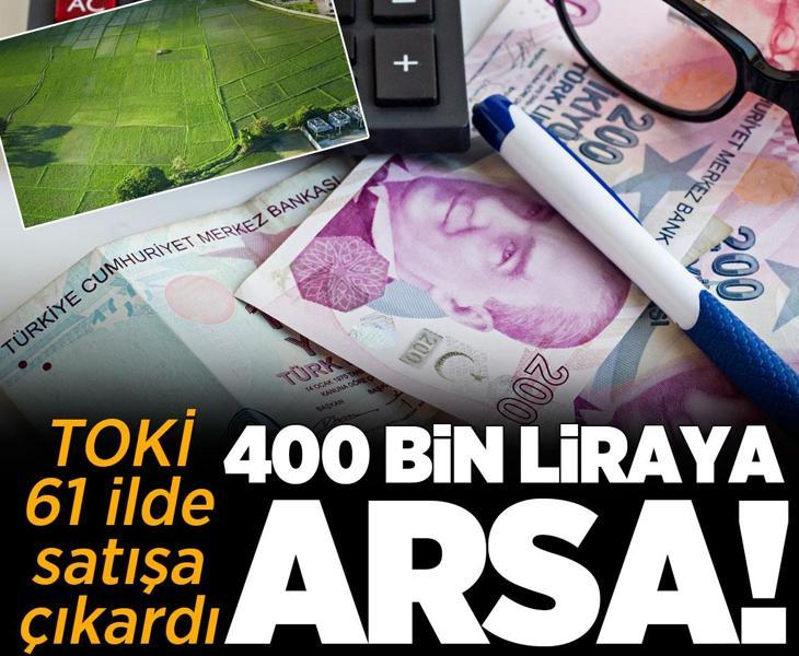 TOKİ’den 61 ilde arsa satışı! 400 bin liradan başlıyor