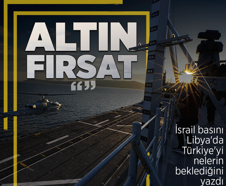Libya'nın Türkiye kararı İsrail'i de sarstı! Kritik soruya cevap arıyorlar: 'Gerçek tehlike, altın fırsat'