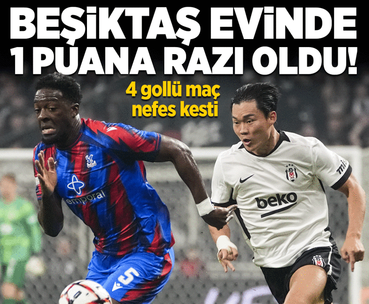 Beşiktaş evinde Crystal Palace ile yenişemedi! 4 gollü maç nefes kesti