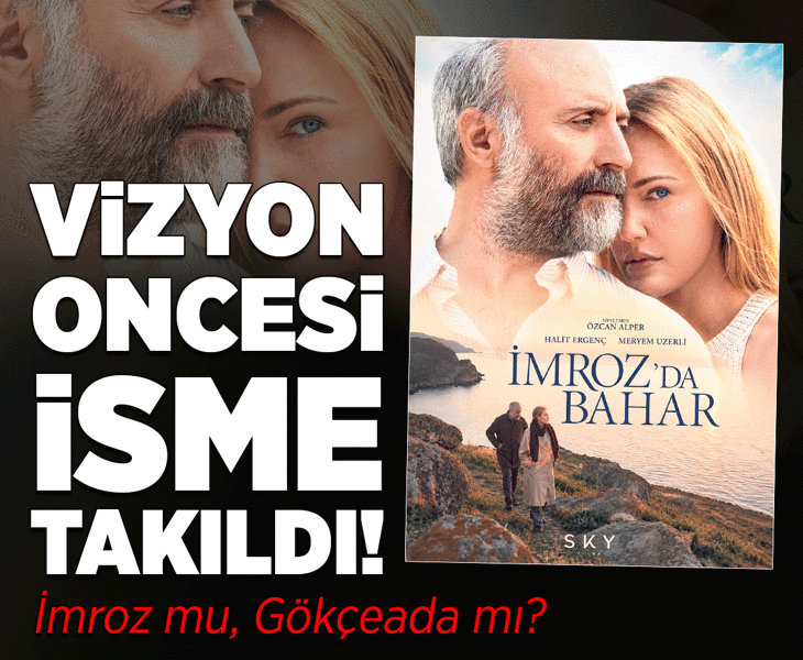 İmroz mu, Gökçeada mı? Vizyon öncesi isme takıldı!