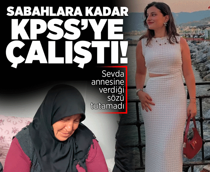 Sevda sabahlara kadar KPSS'ye çalıştı, annesine verdiği sözü tutamadı