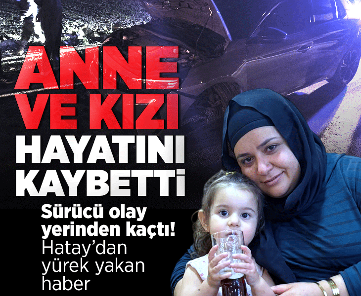 Hatay'dan yürek yakan haber! Anne ile 4 yaşındaki kızı feci kazada can verdi